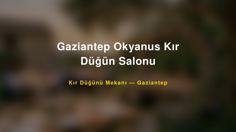 Gaziantep Okyanus Kır Düğün Salonu Gaziantep Kır Düğünü Mekanı