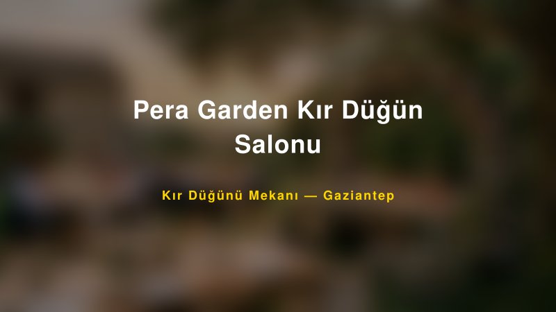 Pera Garden Kır Düğün Salonu Gaziantep Kır Düğünü Mekanı