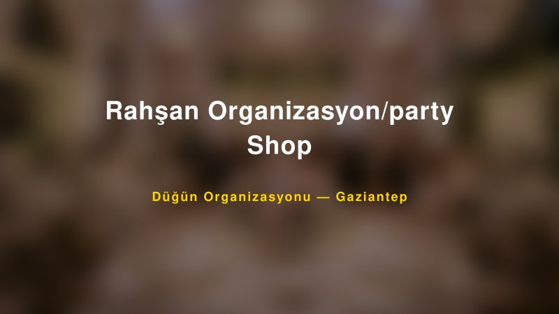 Rahşan Organizasyon/party Shop — Gaziantep Kır Düğünü Mekanı Rehberi