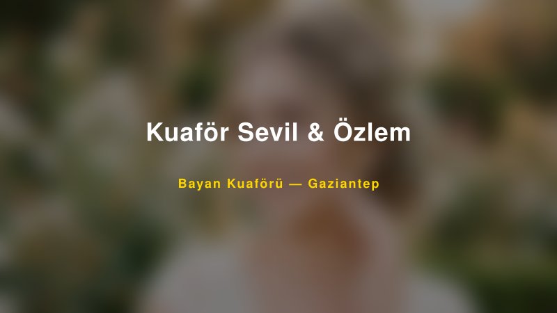 Kuaför Sevil & Özlem — Gaziantep Kır Düğünü Mekanı Rehberi