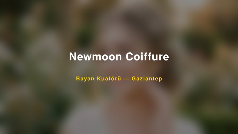 Newmoon Coiffure — Gaziantep Kır Düğünü Mekanı Rehberi