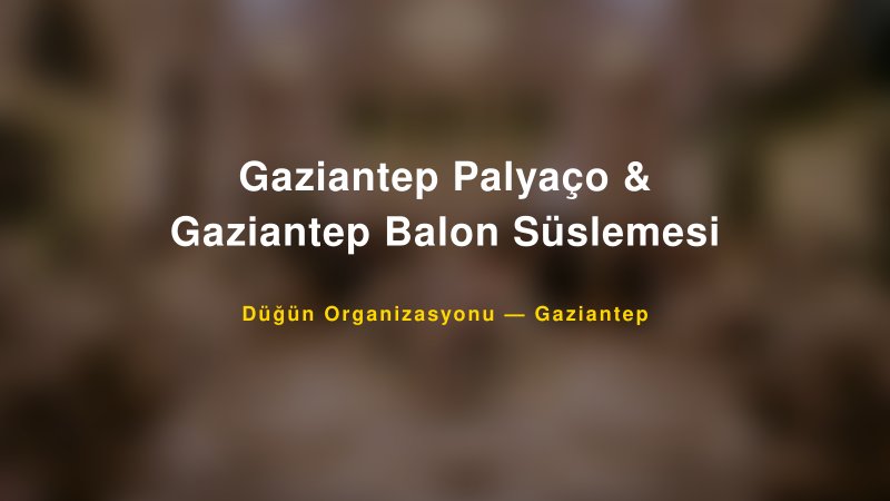 Gaziantep Palyaço & Gaziantep Balon Süslemesi — Gaziantep Kır Düğünü Mekanı Rehberi