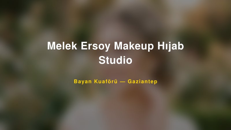 Melek Ersoy Makeup Hıjab Studio — Gaziantep Kır Düğünü Mekanı Rehberi