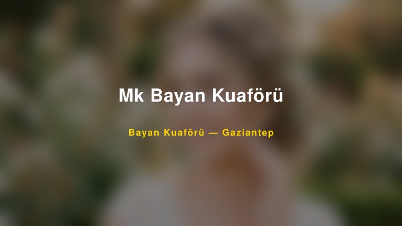 Mk Bayan Kuaförü — Gaziantep Kır Düğünü Mekanı Rehberi