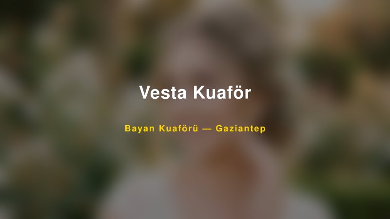 Vesta Kuaför — Gaziantep Kır Düğünü Mekanı Rehberi