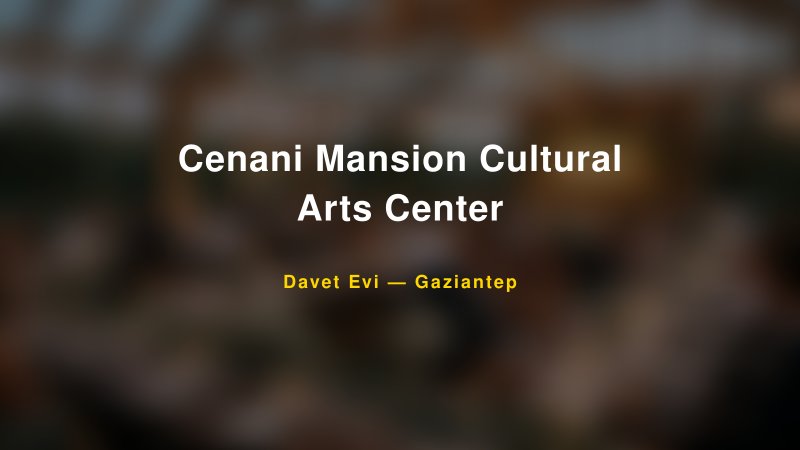 Cenani Mansion Cultural Arts Center — Gaziantep Kır Düğünü Mekanı Rehberi