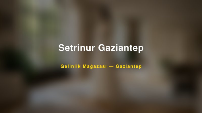 Setrinur Gaziantep — Gaziantep Kır Düğünü Mekanı Rehberi