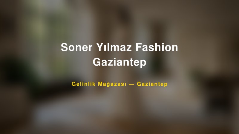 Soner Yılmaz Fashion Gaziantep — Gaziantep Kır Düğünü Mekanı Rehberi