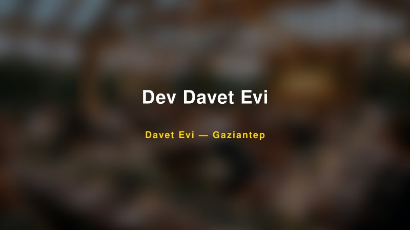 Dev Davet Evi — Gaziantep Kır Düğünü Mekanı Rehberi