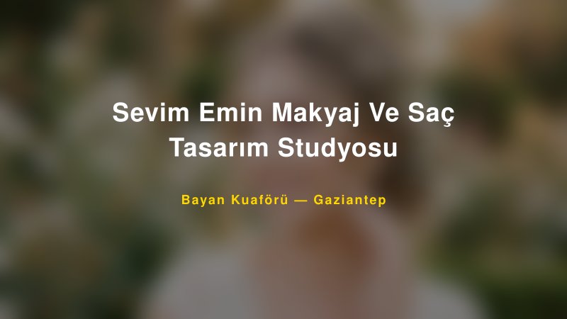 Sevim Emin Makyaj Ve Saç Tasarım Studyosu — Gaziantep Kır Düğünü Mekanı Rehberi