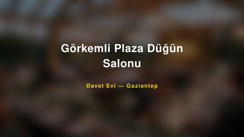 Görkemli Plaza Düğün Salonu — Gaziantep Kır Düğünü Mekanı Rehberi
